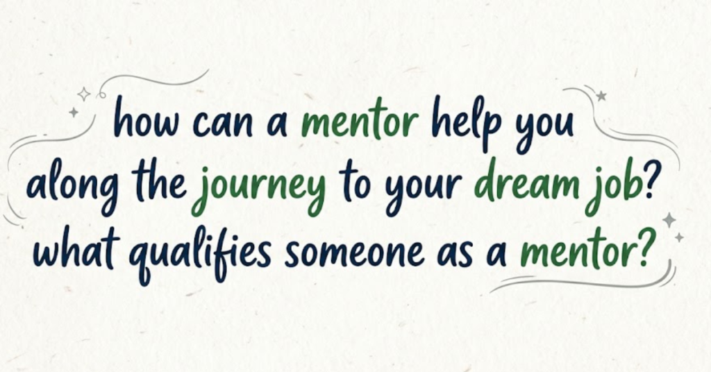 How a Mentor Helps You Reach Your Dream Job & What Makes a Great Mentor