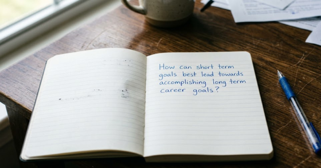 How Can Short-Term Goals Best Lead Towards Accomplishing Long-Term Career Goals?