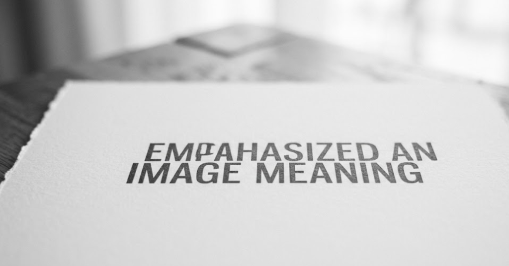 Emphasized an Image Meaning: What It Really Means