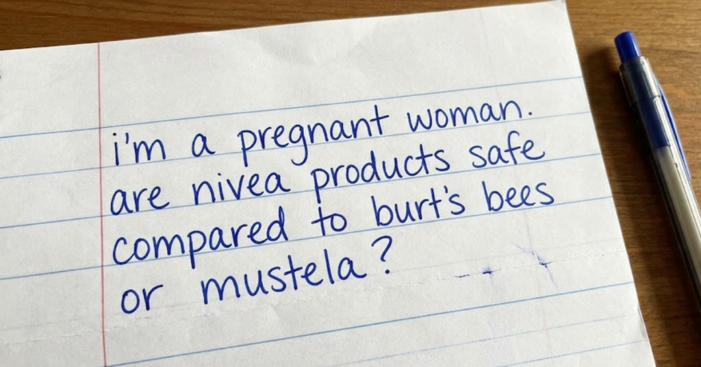 I’m a Pregnant Woman. Are Nivea Products Safe Compared to Burt’s Bees or Mustela?